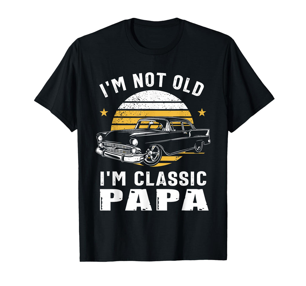 Im Not Old Im Papa Funny Muscle Car T-Shirt - Minimalist Print for Adults - T-Shirt, Sweatshirt, Hoodie