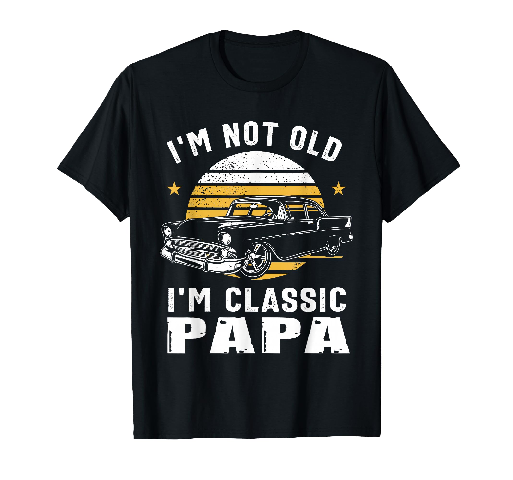 Im Not Old Im Papa Funny Muscle Car T-Shirt - Minimalist Print for Adults - T-Shirt, Sweatshirt, Hoodie