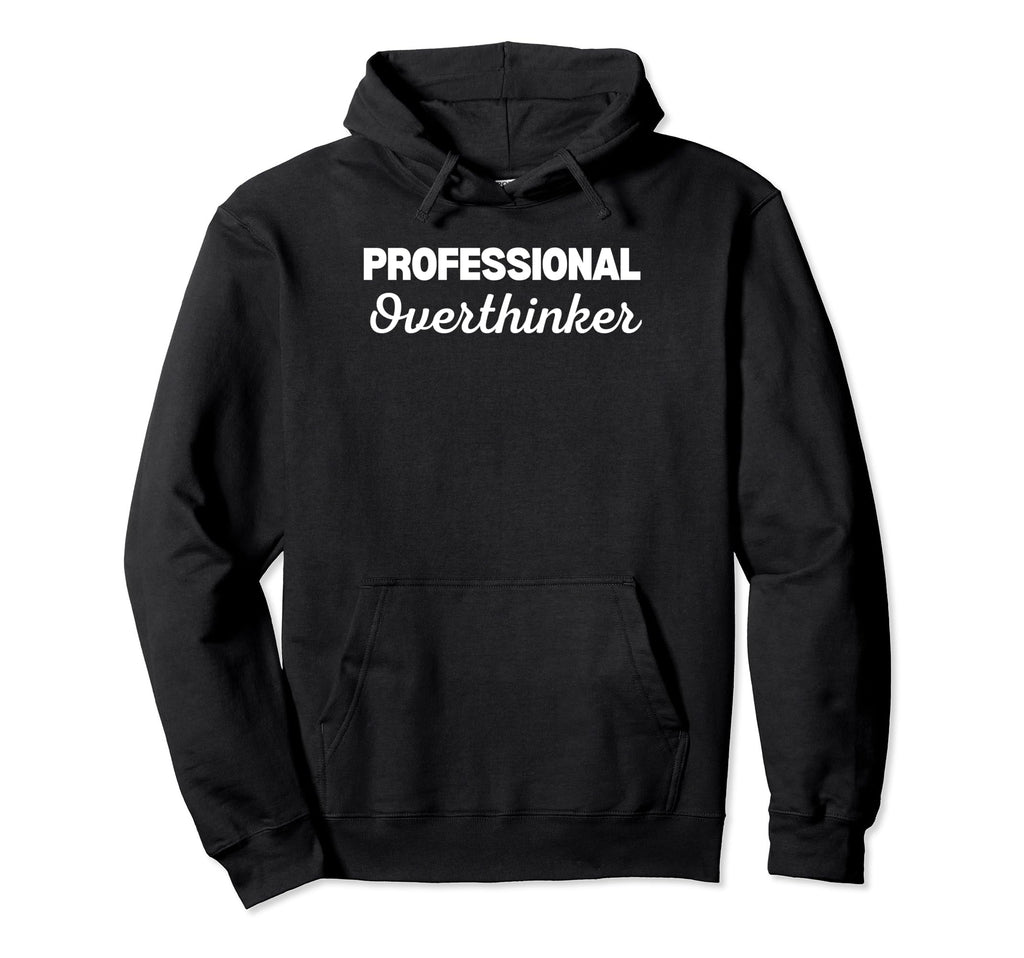 Professional Overthinker Hoodie - Custom Art Print for Adults - T-Shirt, Sweatshirt, Hoodie
