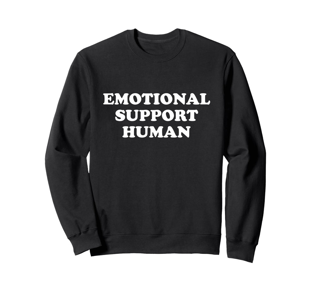 Emotional Support Human Service Sweatshirt - Novelty Apparel Men Women - T-Shirt, Sweatshirt, Hoodie