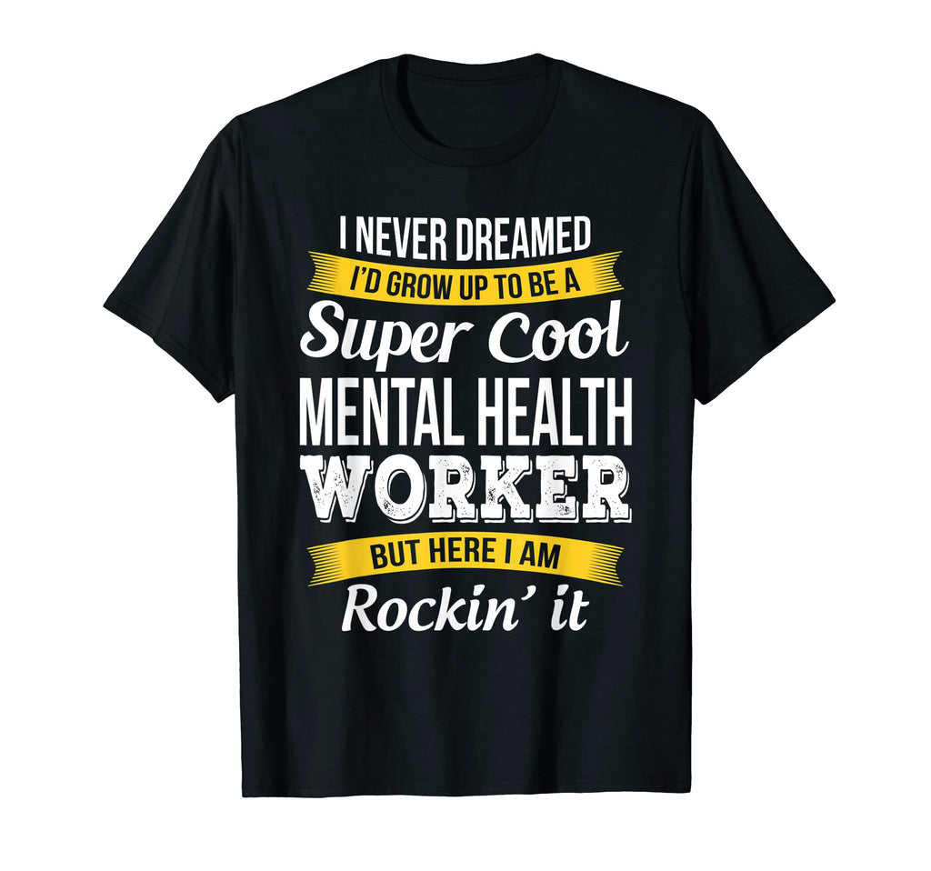 Mental Health Worker Funny Gift T-Shirt - Trendy Graphic Men Women - T-Shirt, Sweatshirt, Hoodie