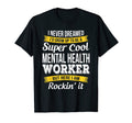 Mental Health Worker Funny Gift T-Shirt - Trendy Graphic Men Women - T-Shirt, Sweatshirt, Hoodie