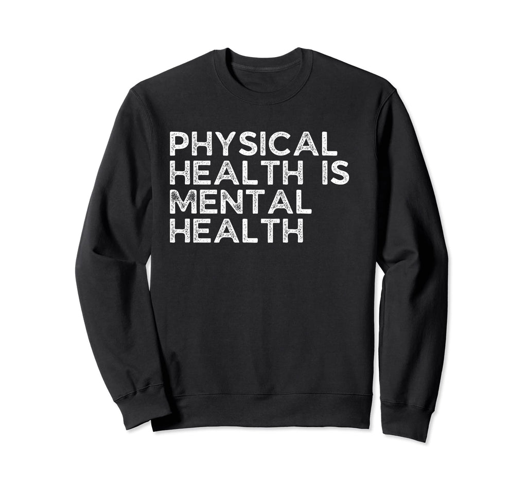 Physical Health Is Mental Health Sweatshirt - Aesthetic Graphic Men Women - T-Shirt, Sweatshirt, Hoodie