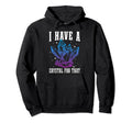 I Have Crystal That Gemstone Esoteric Hoodie - Graphic Print Men Women - T-Shirt, Sweatshirt, Hoodie