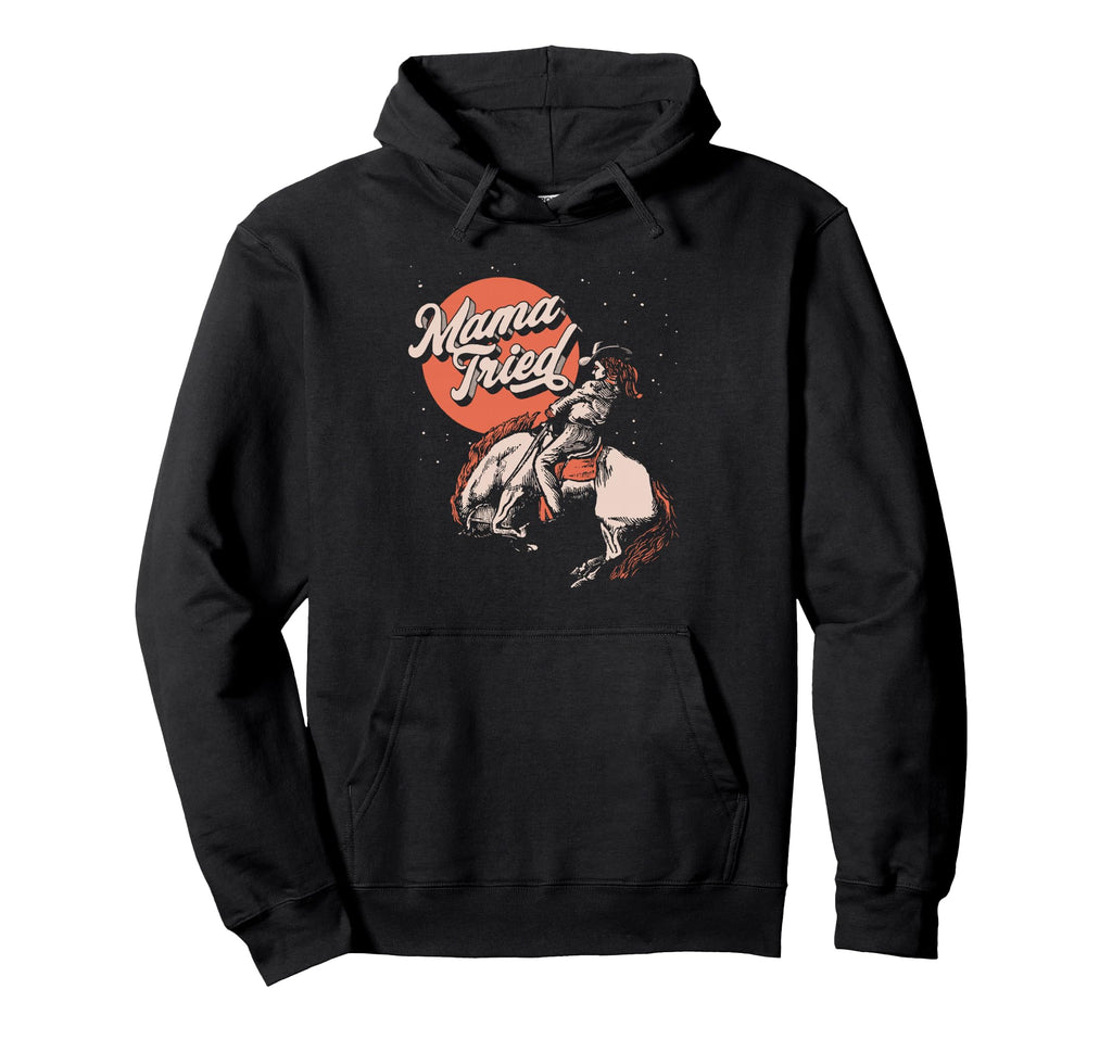 Mama Tried Rodeo Cowgirl Western Hoodie - Novelty Apparel Men Women - T-Shirt, Sweatshirt, Hoodie