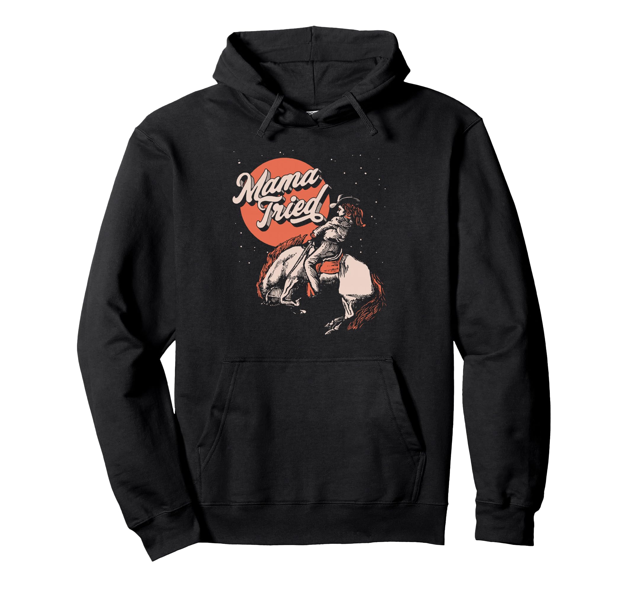 Mama Tried Rodeo Cowgirl Western Hoodie - Novelty Apparel Men Women - T-Shirt, Sweatshirt, Hoodie