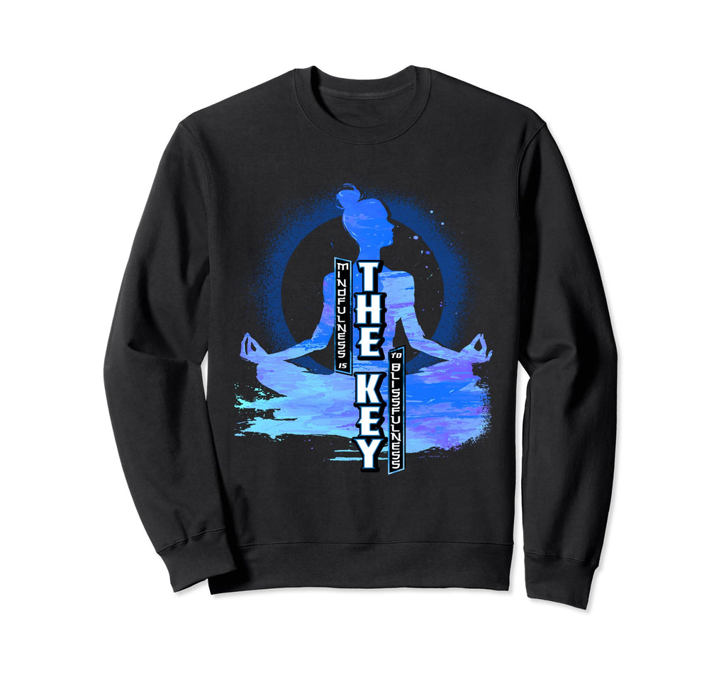 Mindfulness Is Key To Blissfulness Sweatshirt - Graphic Print for Adults - T-Shirt, Sweatshirt, Hoodie