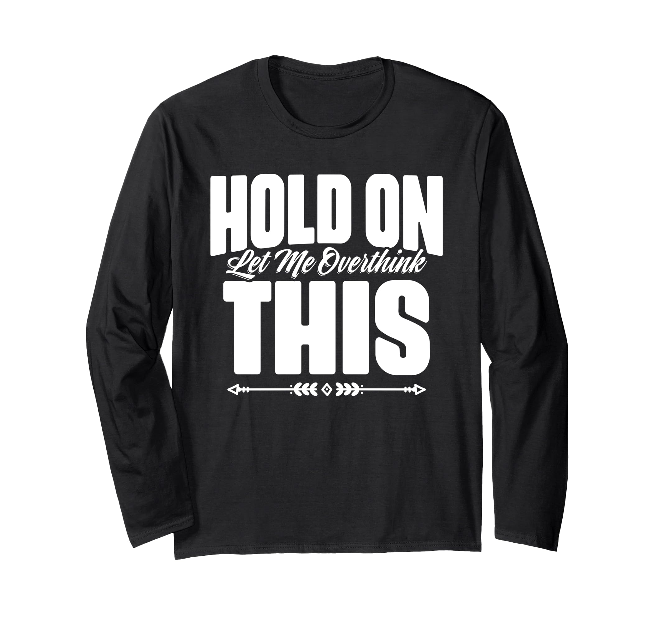 Hold Let Me Overthink This Funny T-Shirt - Trendy Graphic for Adults - T-Shirt, Sweatshirt, Hoodie