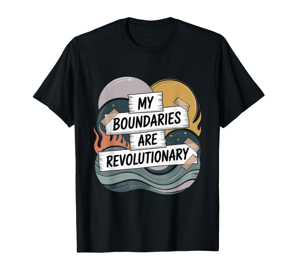 My Boundaries Are Revolutionary Self T-Shirt - Novelty Apparel for Adults - T-Shirt, Sweatshirt, Hoodie