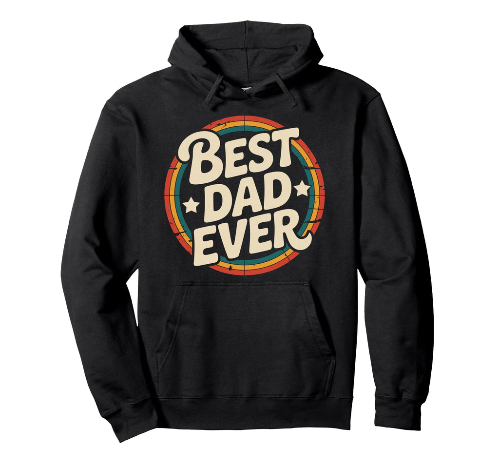 Best Dad Ever Hoodie - Fun Novelty Design Men Women - T-Shirt, Sweatshirt, Hoodie