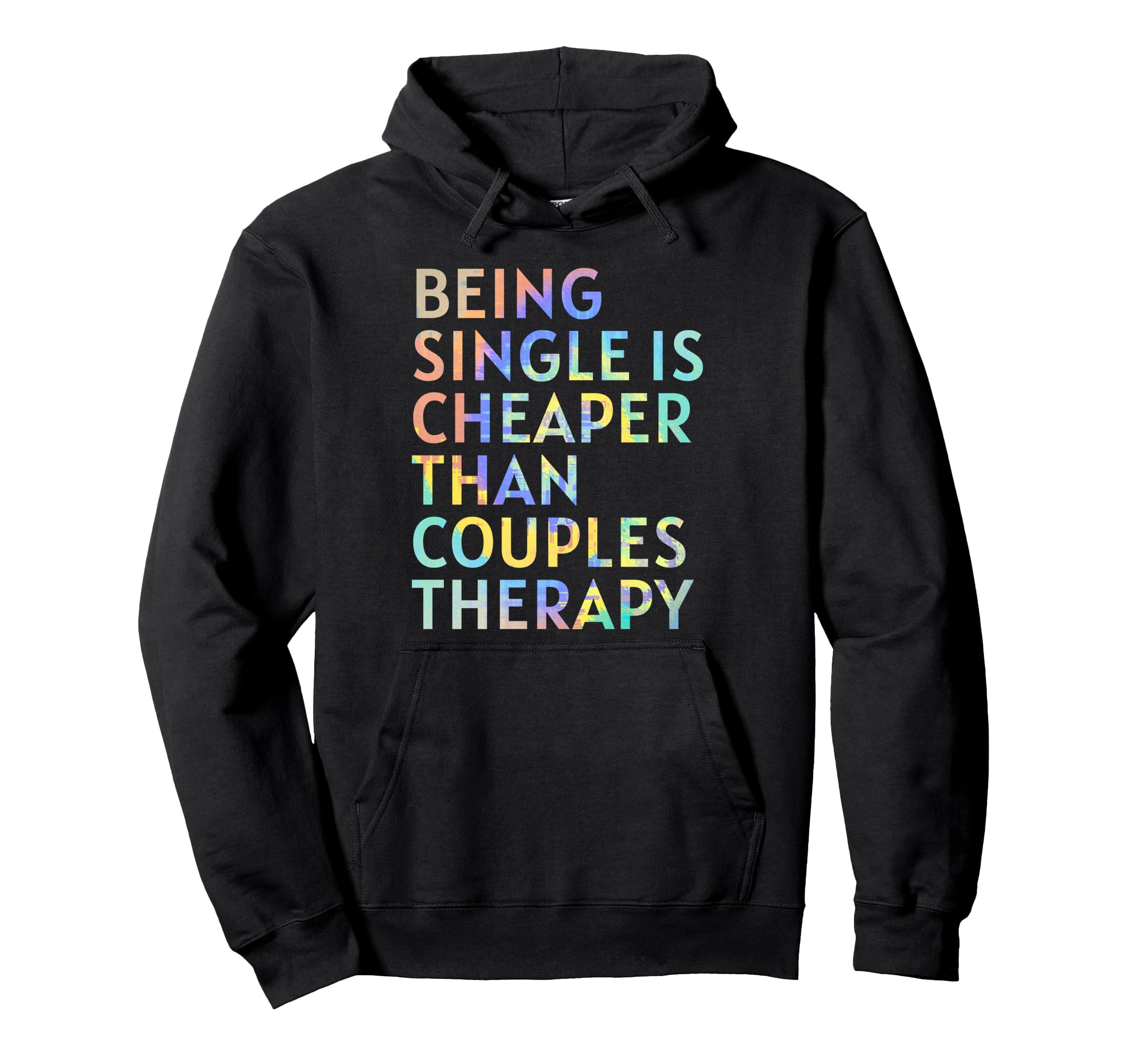 Being Single Is Cheaper Than Couples Hoodie - Custom Art Print Men Women - T-Shirt, Sweatshirt, Hoodie
