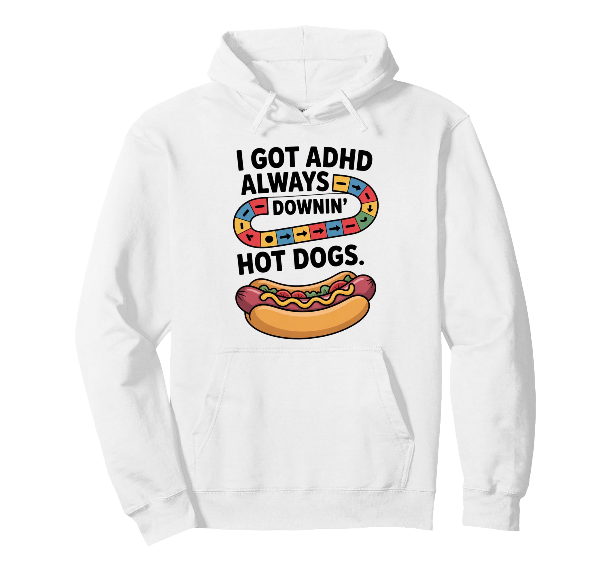I Got Adhd Always Downin Hot Dogs Funny Hoodie - Unique Graphic Men Women - T-Shirt, Sweatshirt, Hoodie