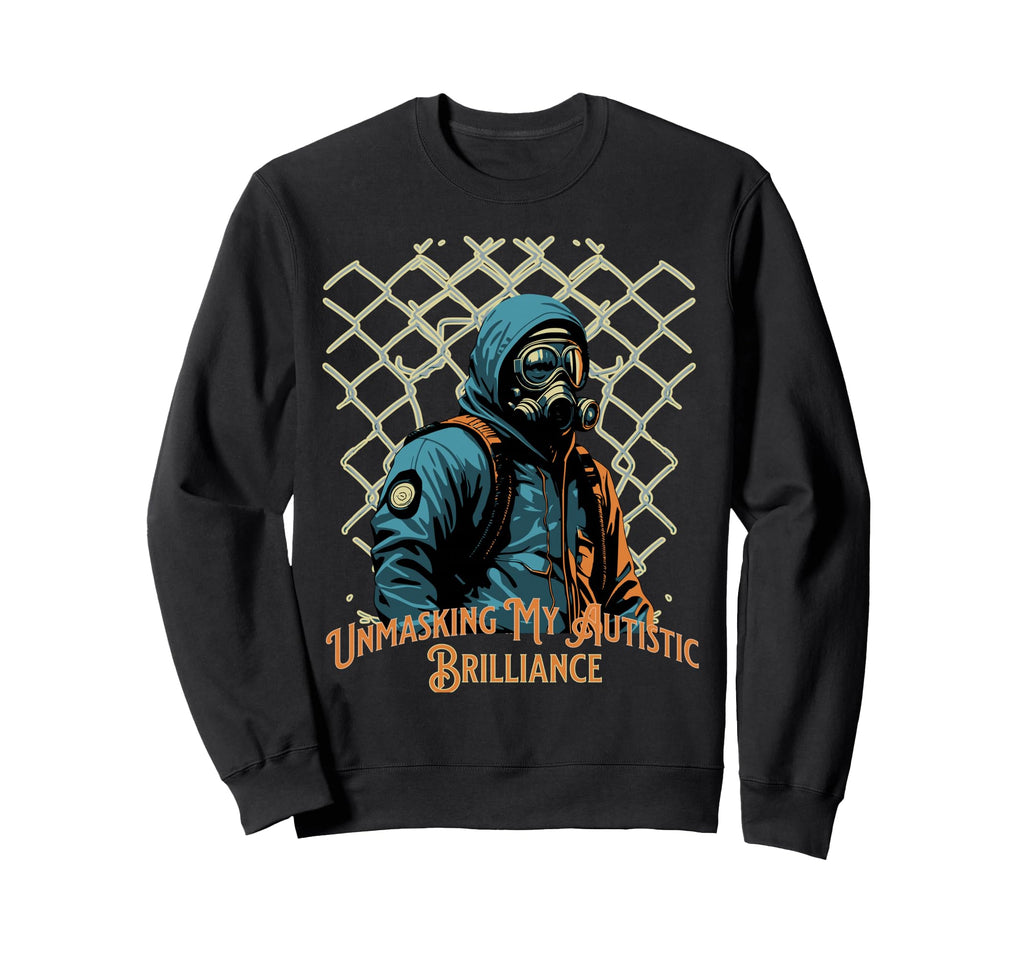 Unmasking My Autistic Brilliance Sweatshirt - Unique Graphic Men Women - T-Shirt, Sweatshirt, Hoodie
