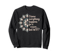 I Know Everything Happens Reason But Wtf Sweatshirt - Graphic Print Unisex - T-Shirt, Sweatshirt, Hoodie