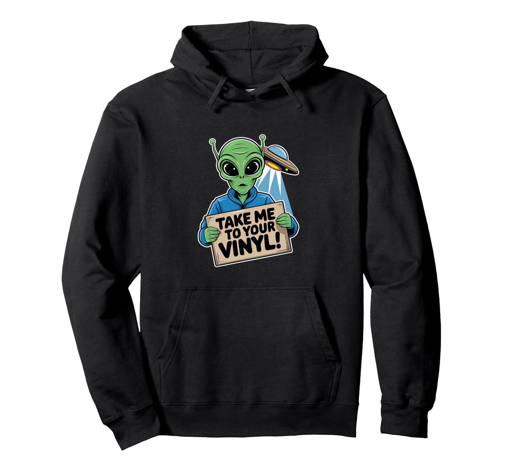 Take Me To Your Vinyl Funny Alien Hoodie - Fun Novelty Design for Adults - T-Shirt, Sweatshirt, Hoodie