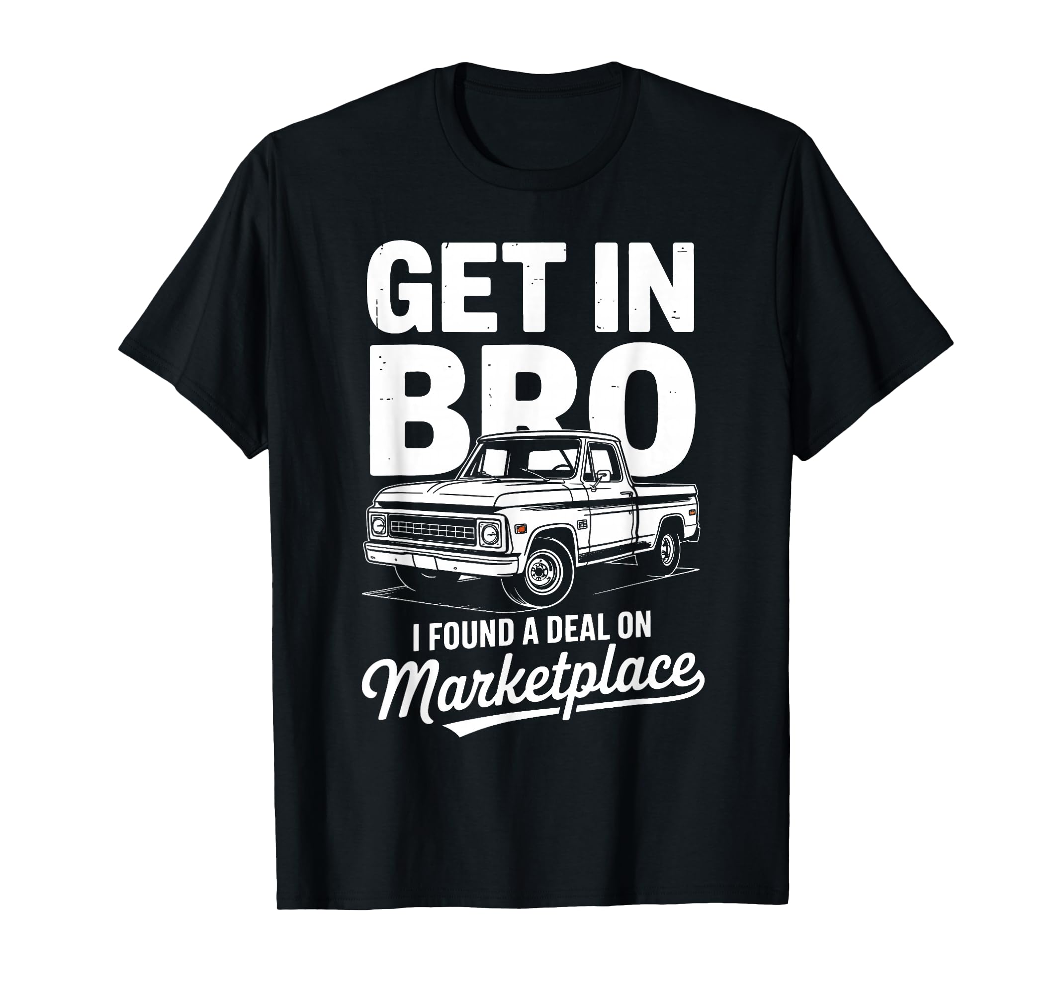 Get Bro I Found Deal Marketplace Truck T-Shirt - Trendy Graphic for Adults - T-Shirt, Sweatshirt, Hoodie