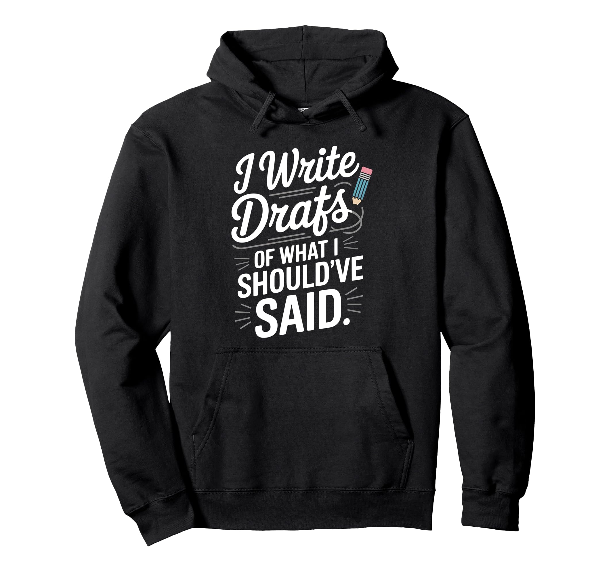 I Write Drafts What I Shouldve Said Hoodie - Streetwear Style Unisex - T-Shirt, Sweatshirt, Hoodie