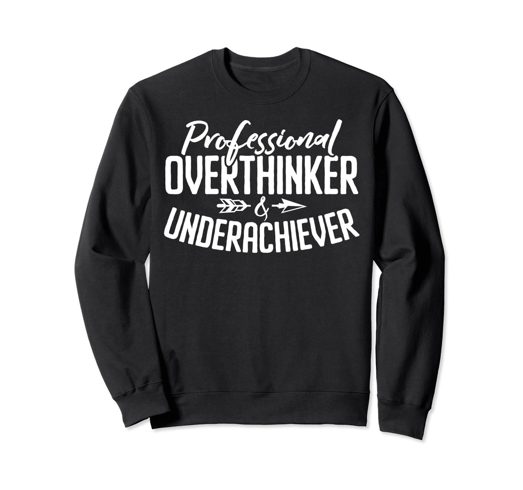 Professional Overthinker Underachiever Sweatshirt - Novelty Apparel Unisex - T-Shirt, Sweatshirt, Hoodie