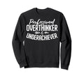 Professional Overthinker Underachiever Sweatshirt - Novelty Apparel Unisex - T-Shirt, Sweatshirt, Hoodie