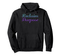 Reclaim Purpose Mental Health Awareness Hoodie - Novelty Apparel Men Women - T-Shirt, Sweatshirt, Hoodie