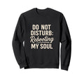 Funny Self Care Do Not Disturb Sweatshirt - Novelty Apparel for Adults - T-Shirt, Sweatshirt, Hoodie