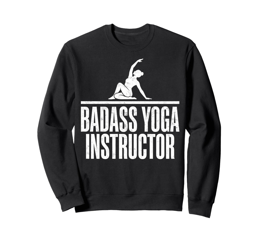 Funny Badass Yoga Instructor Sweatshirt - Unique Graphic Men Women - T-Shirt, Sweatshirt, Hoodie