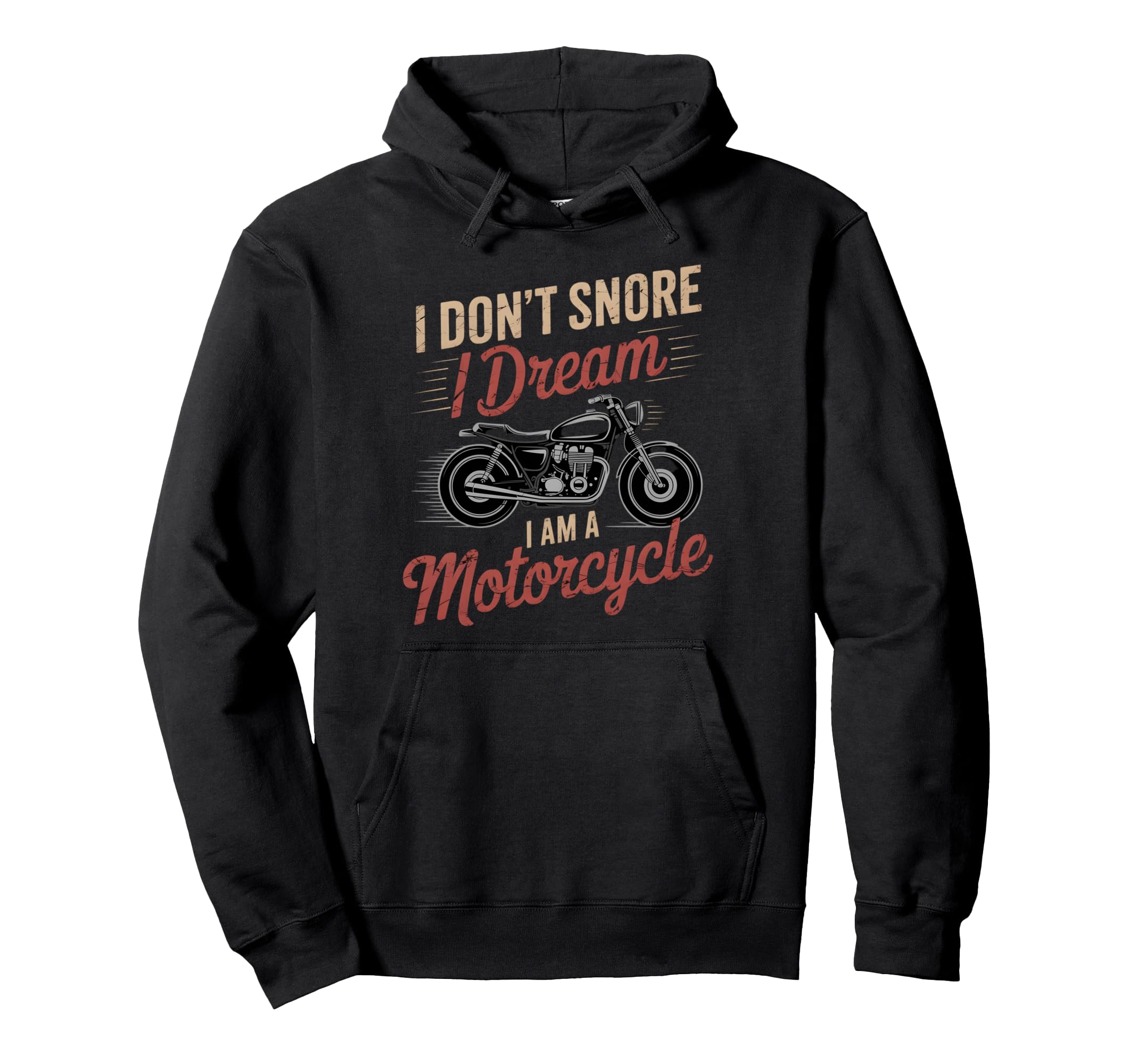 I Dont Snore I Dream Im Motorcycle Hoodie - Fun Novelty Design Men Women - T-Shirt, Sweatshirt, Hoodie