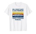 No I Dont Have Car Problem I T-Shirt - Casual Everyday Wear for Adults - T-Shirt, Sweatshirt, Hoodie