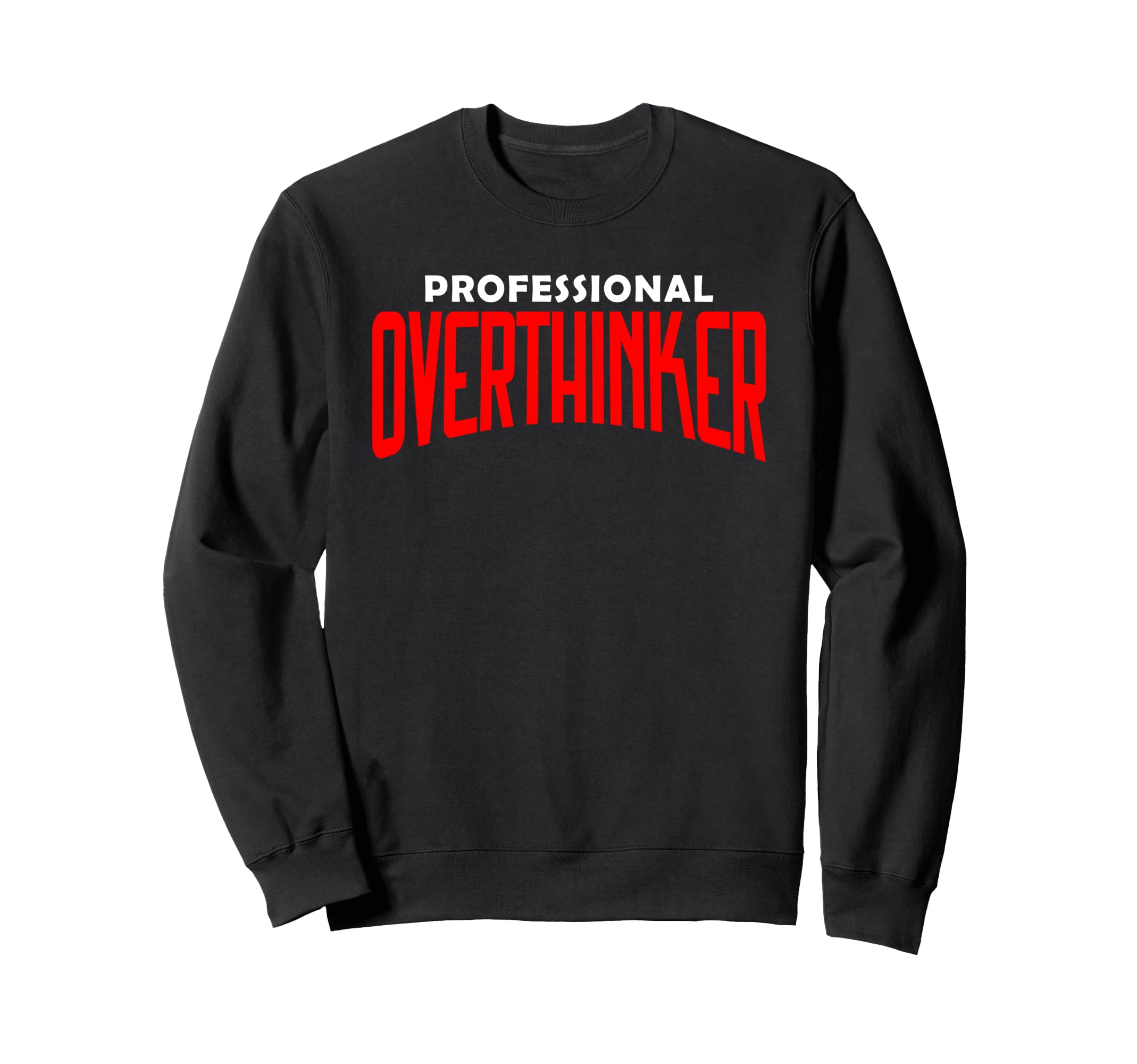 Professional Overthinker Funny Mental Sweatshirt - Streetwear Style Unisex - T-Shirt, Sweatshirt, Hoodie