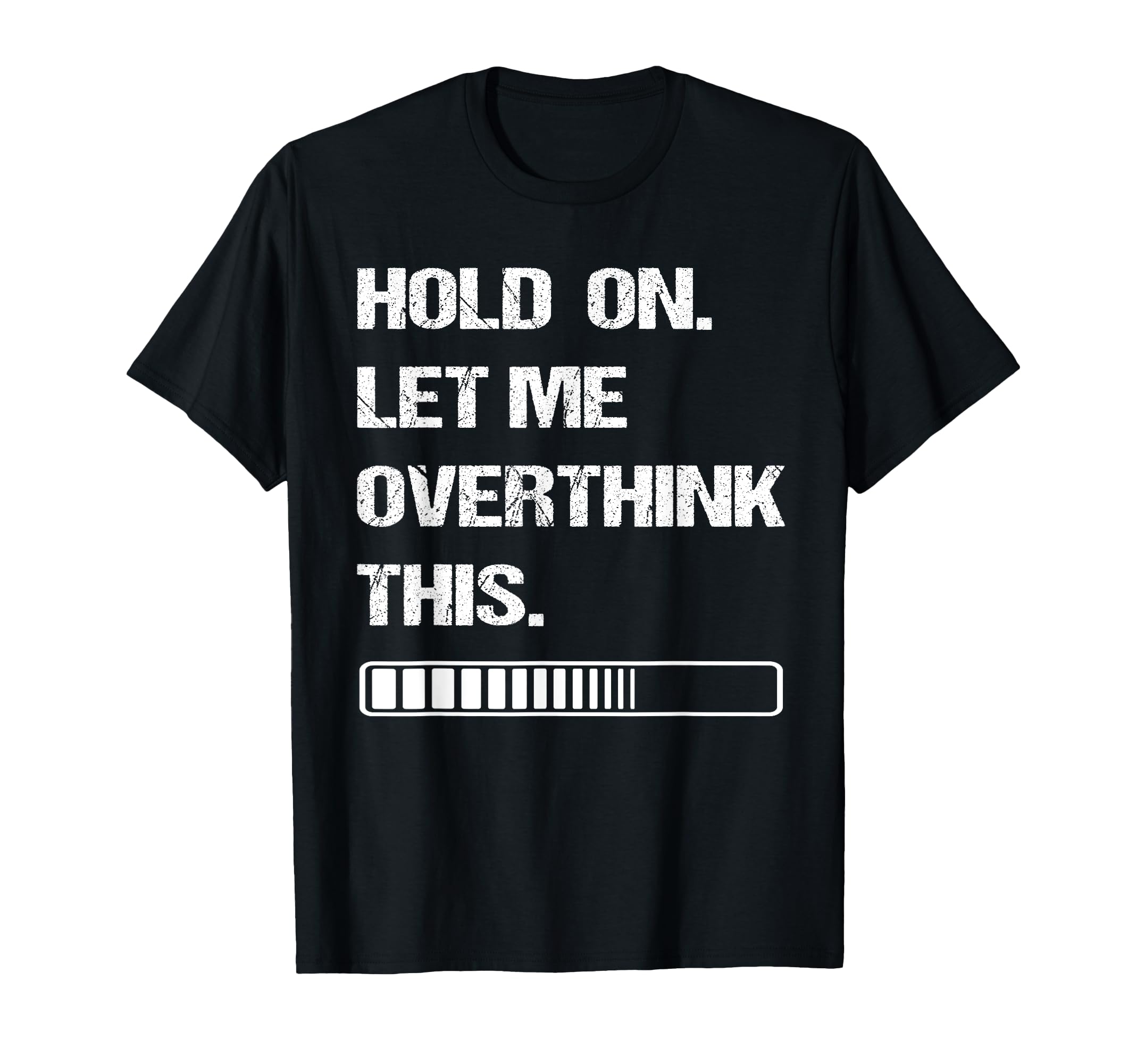 Hold Let Me Overthink This T-Shirt - Minimalist Print for Adults - T-Shirt, Sweatshirt, Hoodie