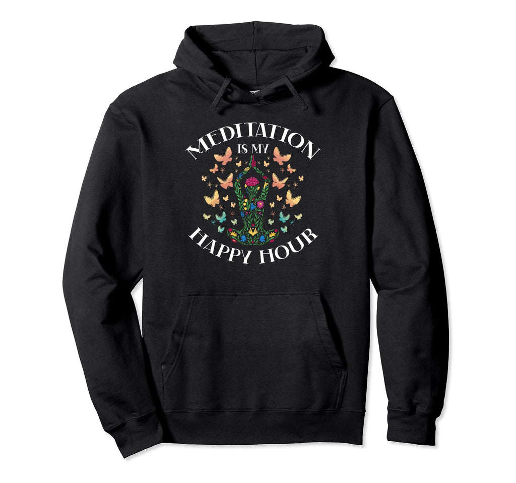 Meditation Is My Happy Hour Hoodie - Streetwear Style Men Women - T-Shirt, Sweatshirt, Hoodie