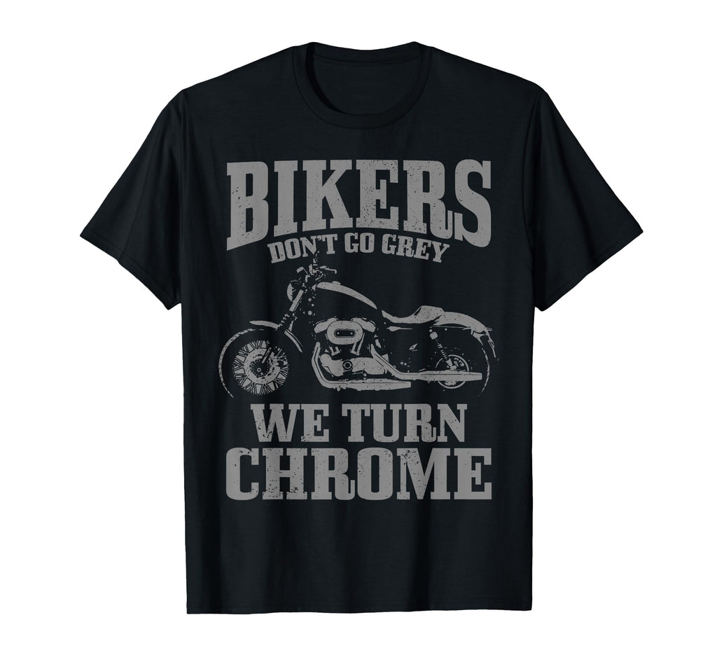 Bikers Dont Go Grey Motorcycle Funny T-Shirt - Casual Everyday Wear Unisex - T-Shirt, Sweatshirt, Hoodie