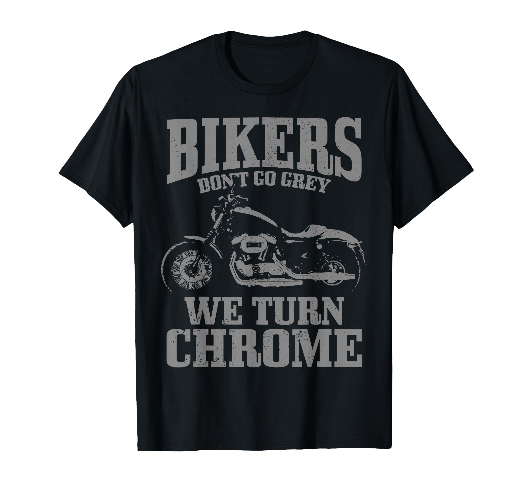 Bikers Dont Go Grey Motorcycle Funny T-Shirt - Casual Everyday Wear Unisex - T-Shirt, Sweatshirt, Hoodie