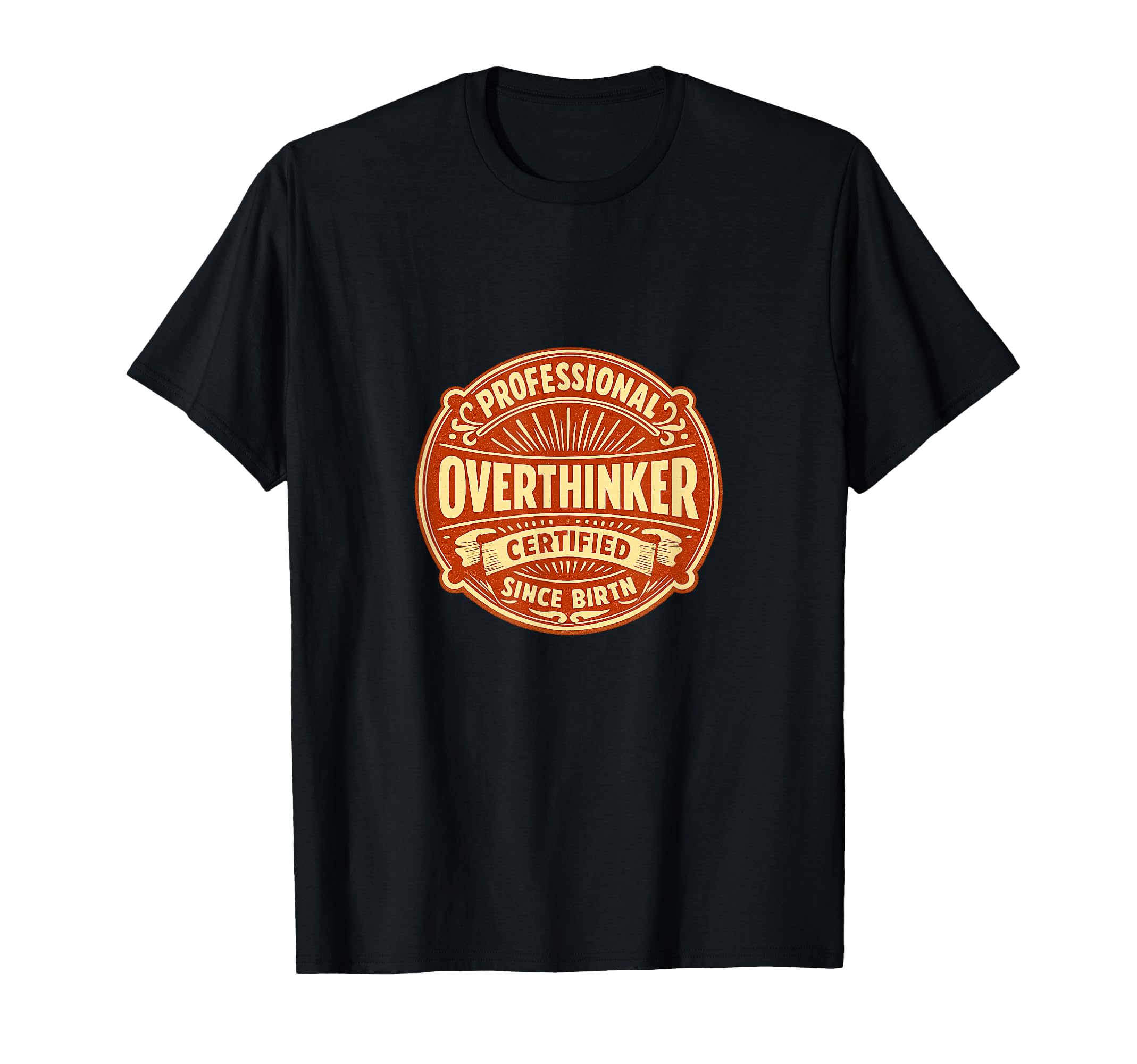 Professional Overthinker Certified T-Shirt - Fun Novelty Design Men Women - T-Shirt, Sweatshirt, Hoodie