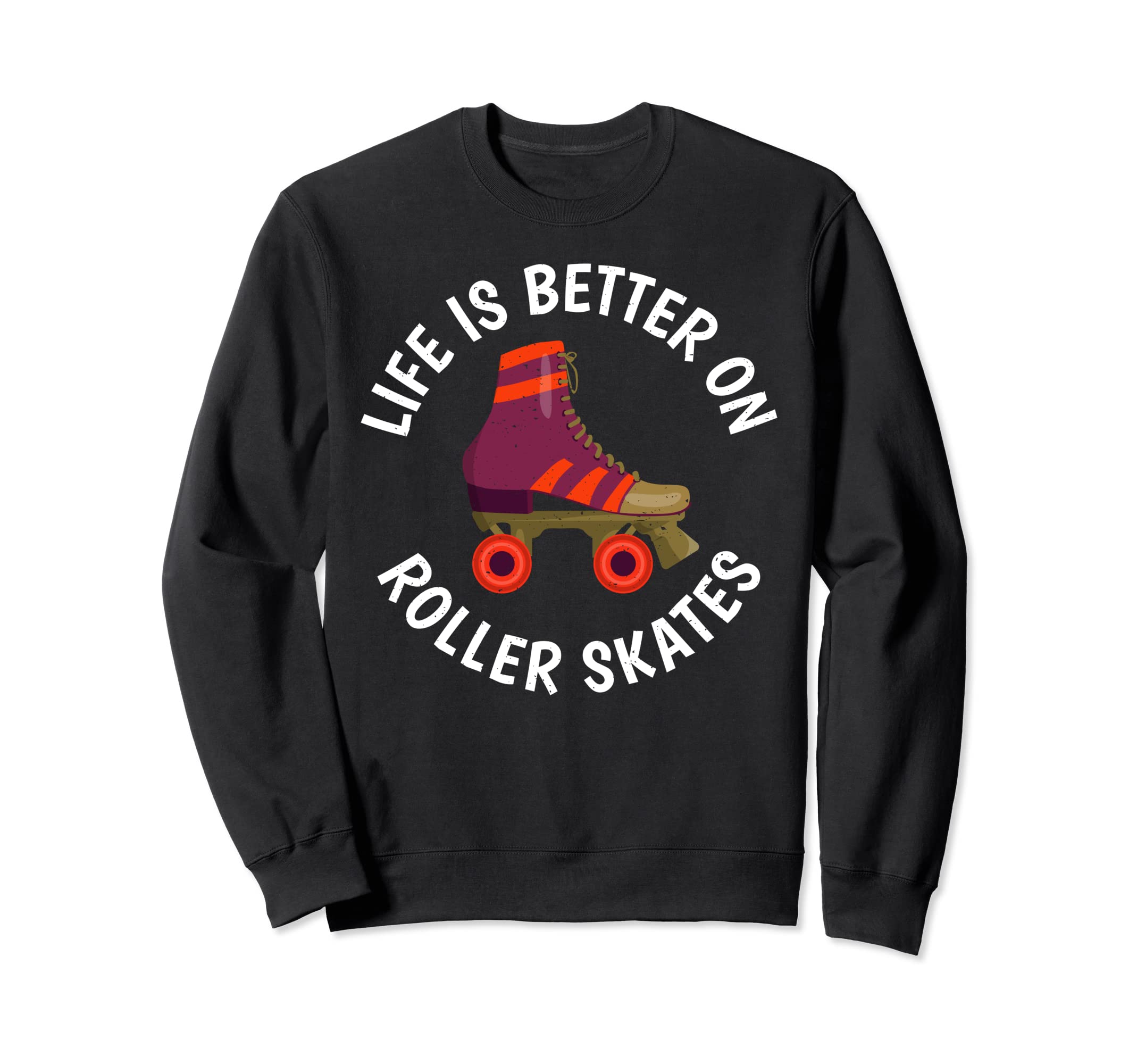 Life Is Better Roller Skates Roller Sweatshirt - Graphic Print Men Women - T-Shirt, Sweatshirt, Hoodie