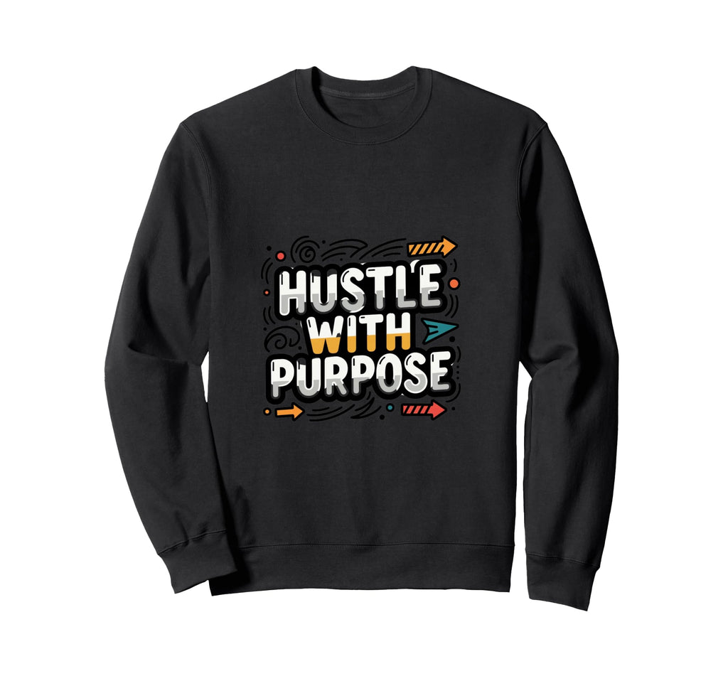Purpose Driven Motivation Mindset Sweatshirt - Novelty Apparel Unisex - T-Shirt, Sweatshirt, Hoodie