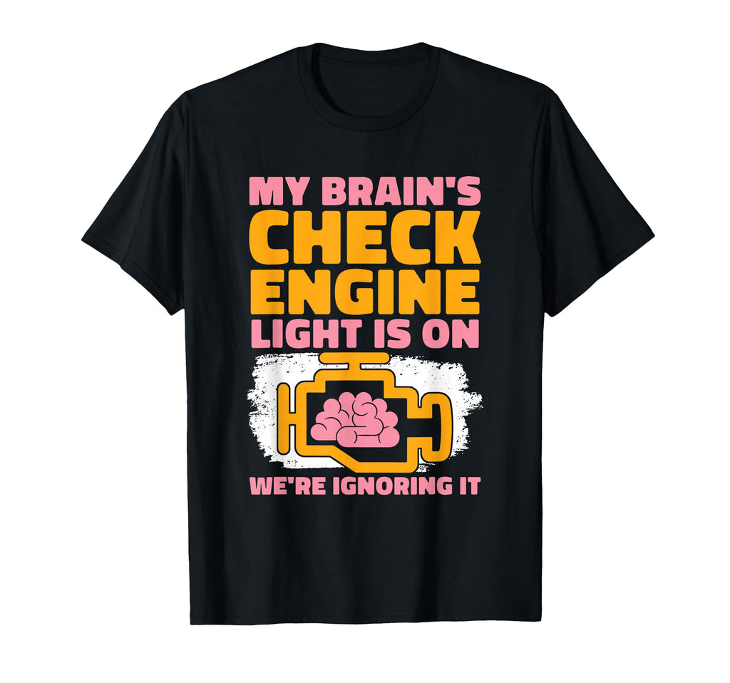 My Brains Check Engine Light Is T-Shirt - Streetwear Style for Adults - T-Shirt, Sweatshirt, Hoodie