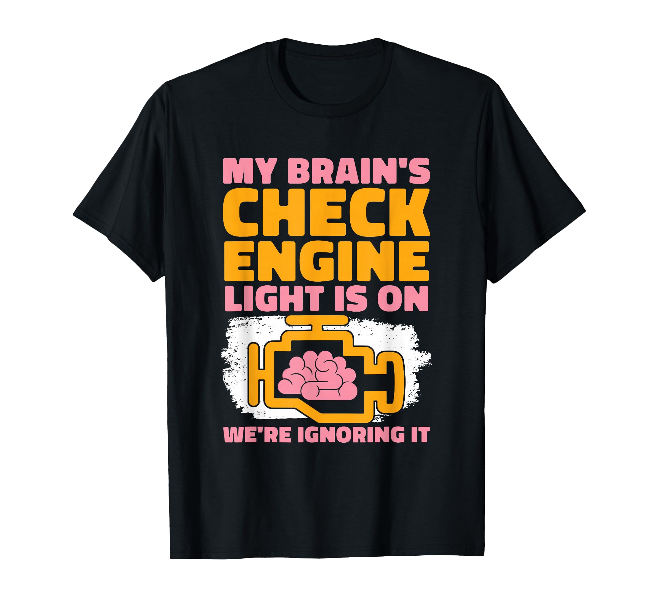 My Brains Check Engine Light Is T-Shirt - Streetwear Style for Adults - T-Shirt, Sweatshirt, Hoodie
