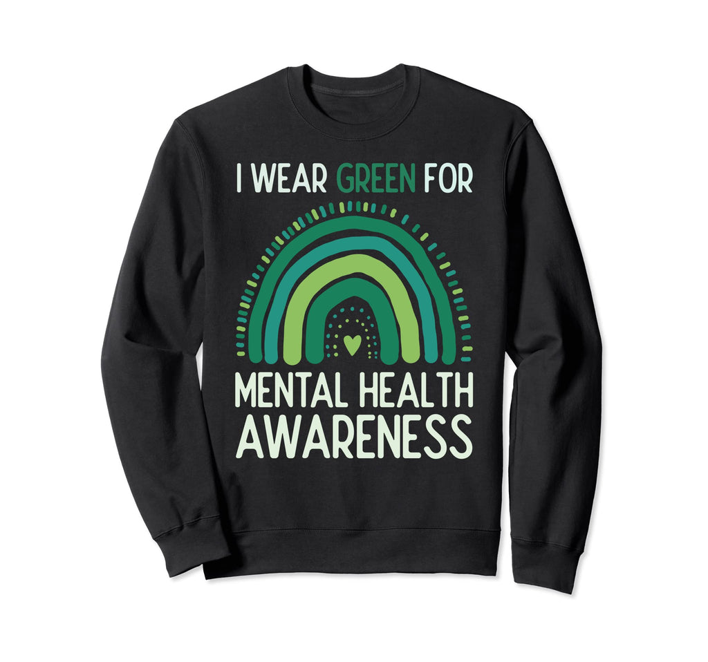 I Wear Green Mental Health Awareness Sweatshirt - Novelty Apparel Unisex - T-Shirt, Sweatshirt, Hoodie