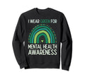 I Wear Green Mental Health Awareness Sweatshirt - Novelty Apparel Unisex - T-Shirt, Sweatshirt, Hoodie