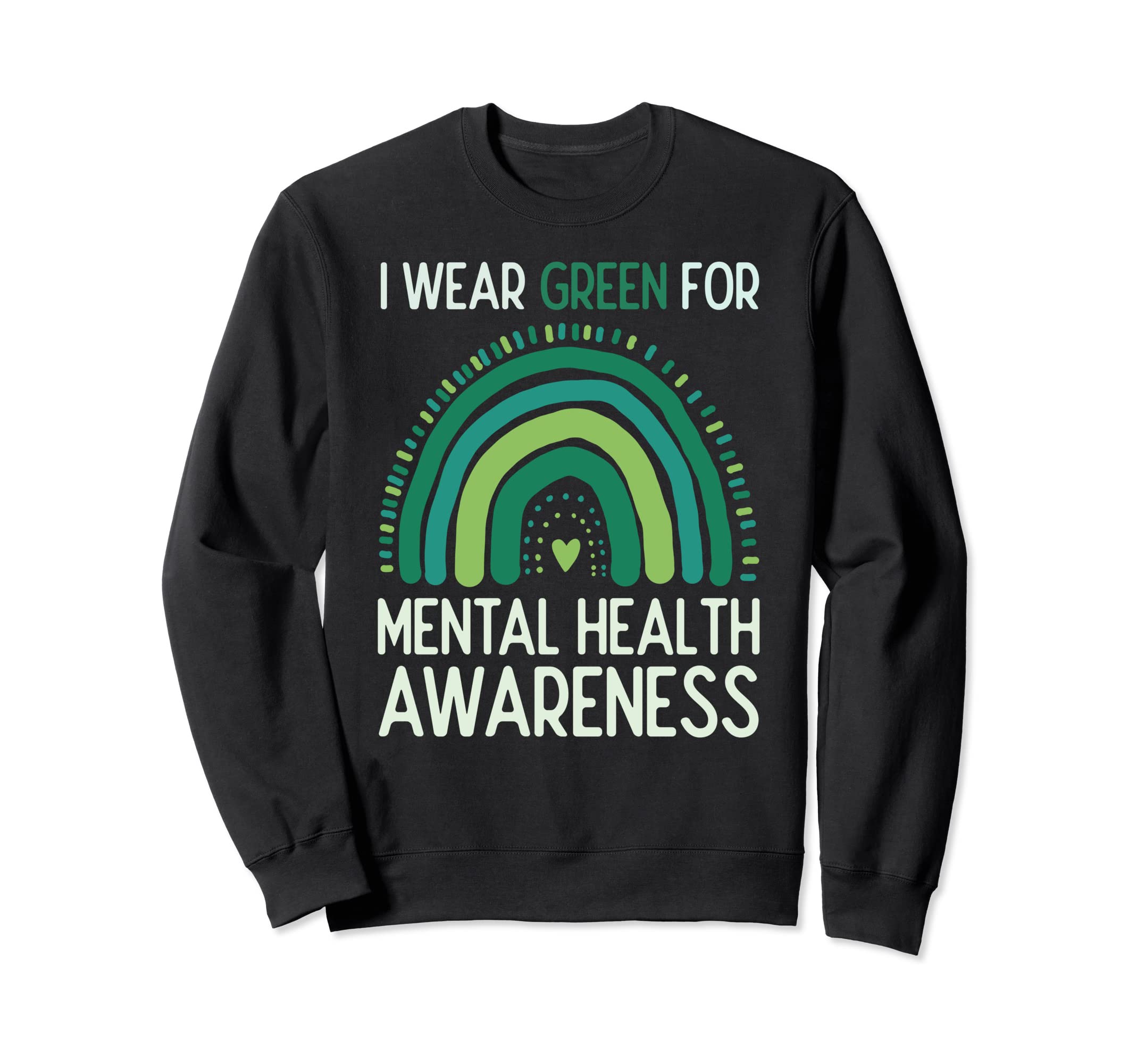 I Wear Green Mental Health Awareness Sweatshirt - Novelty Apparel Unisex - T-Shirt, Sweatshirt, Hoodie