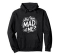 Are You Mad Me Sarcastic Mood Awkward Hoodie - Trendy Graphic Men Women - T-Shirt, Sweatshirt, Hoodie