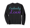 Embody Love Mental Health Sweatshirt - Minimalist Print for Adults - T-Shirt, Sweatshirt, Hoodie