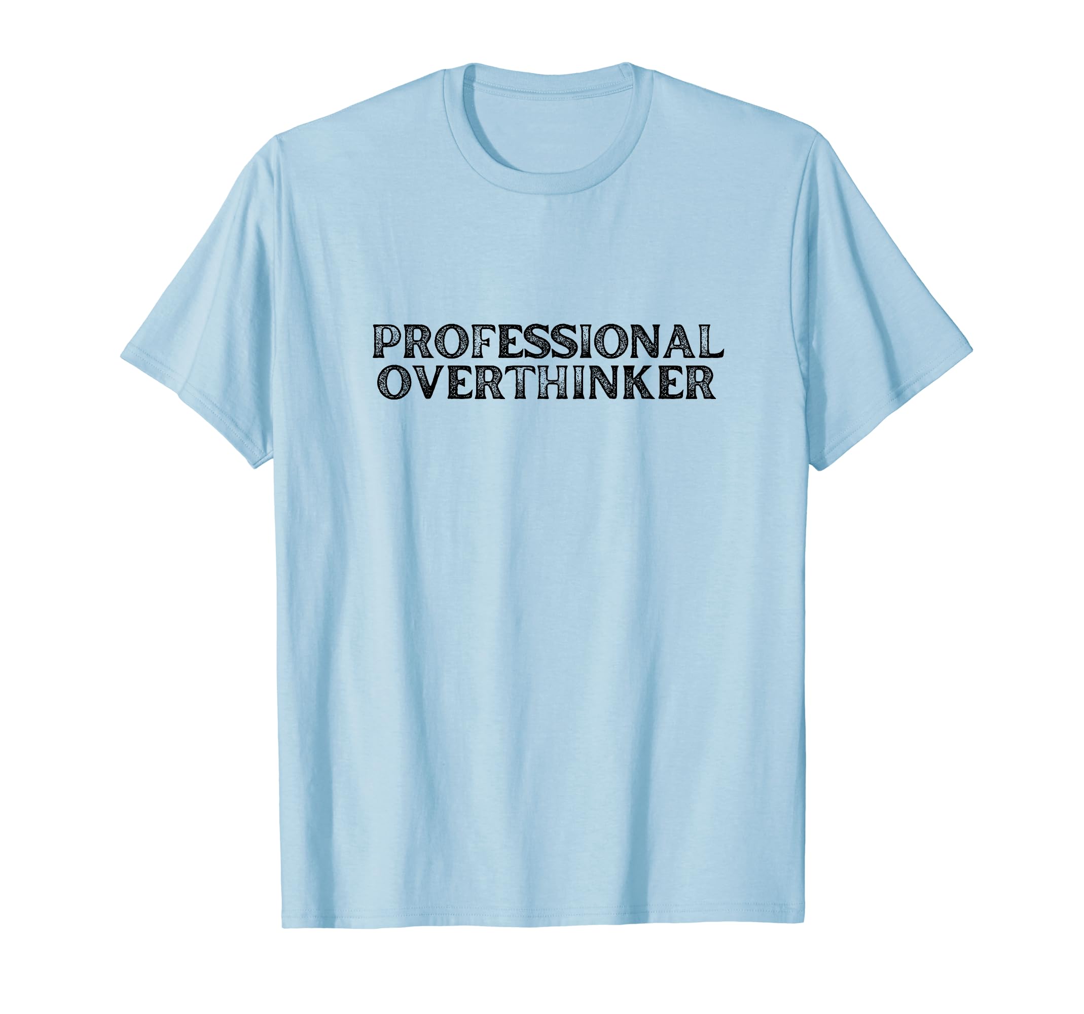 Funny Professional Overthinker Her Him T-Shirt - Trendy Graphic for Adults - T-Shirt, Sweatshirt, Hoodie