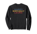 Happy Birthday Laura Personalized Sweatshirt - Novelty Apparel for Adults - T-Shirt, Sweatshirt, Hoodie