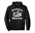 Overstimulated Moms Club Mom Depression Hoodie - Streetwear Style Unisex - T-Shirt, Sweatshirt, Hoodie