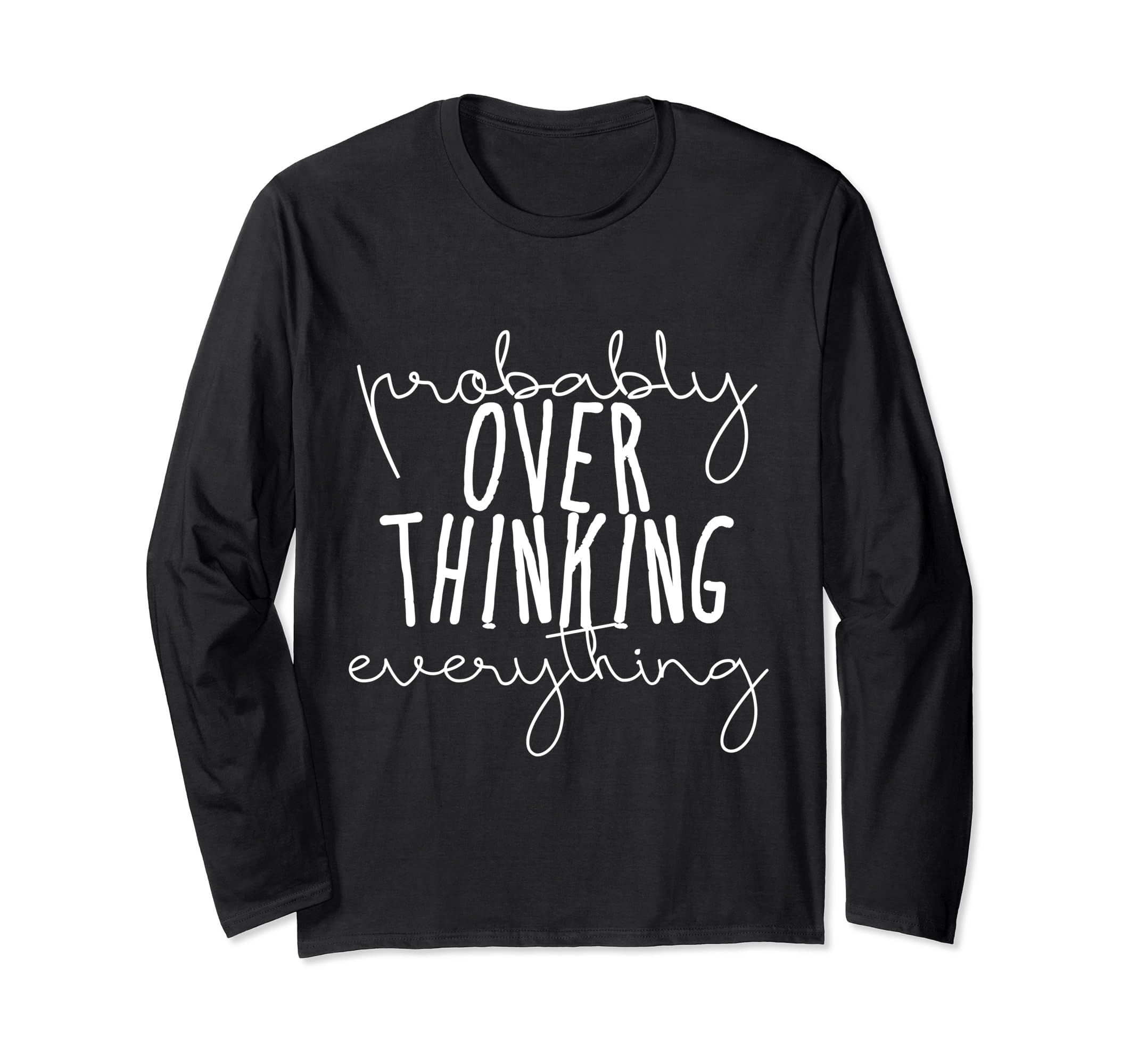 Probably Overthinking Everything T-Shirt - Minimalist Print for Adults - T-Shirt, Sweatshirt, Hoodie