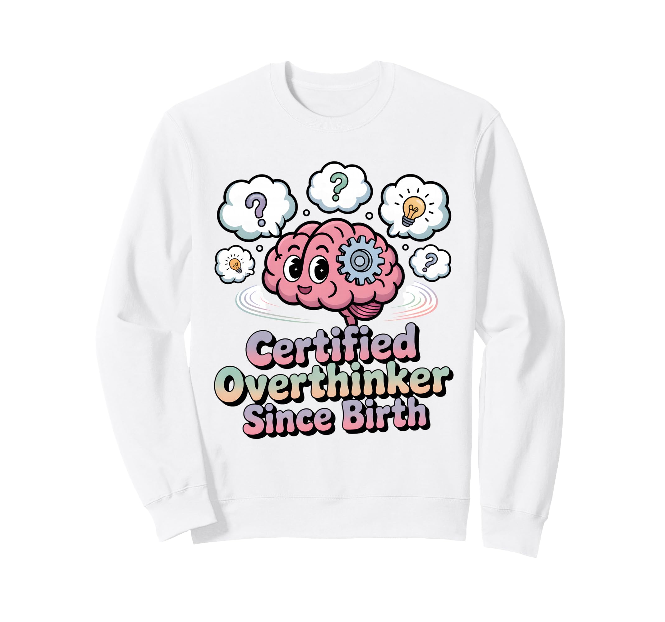 Certified Overthinker Since Birth Sweatshirt - Novelty Apparel for Adults - T-Shirt, Sweatshirt, Hoodie