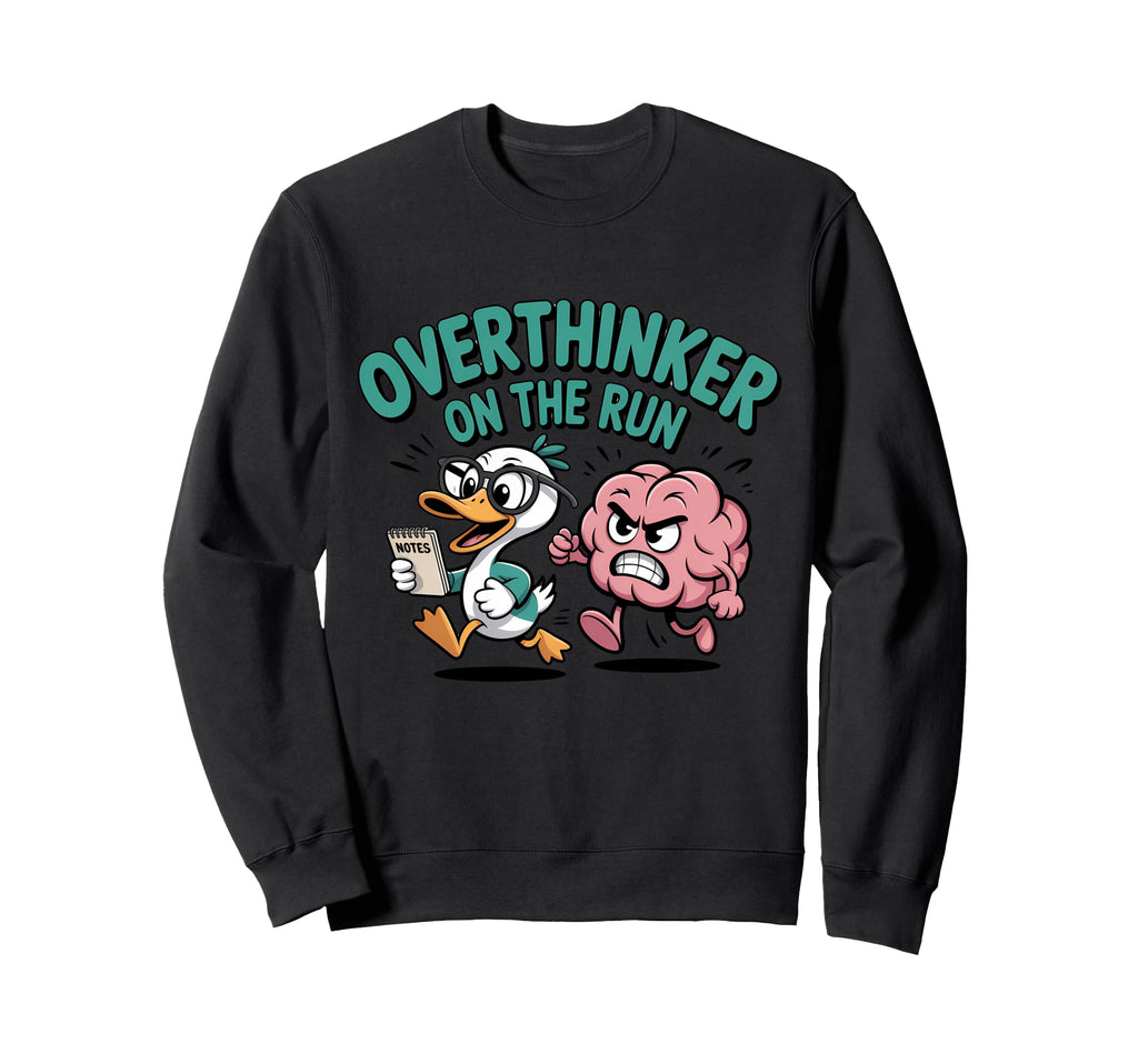 Overthinker Run Duck Sweatshirt - Fun Novelty Design Unisex - T-Shirt, Sweatshirt, Hoodie