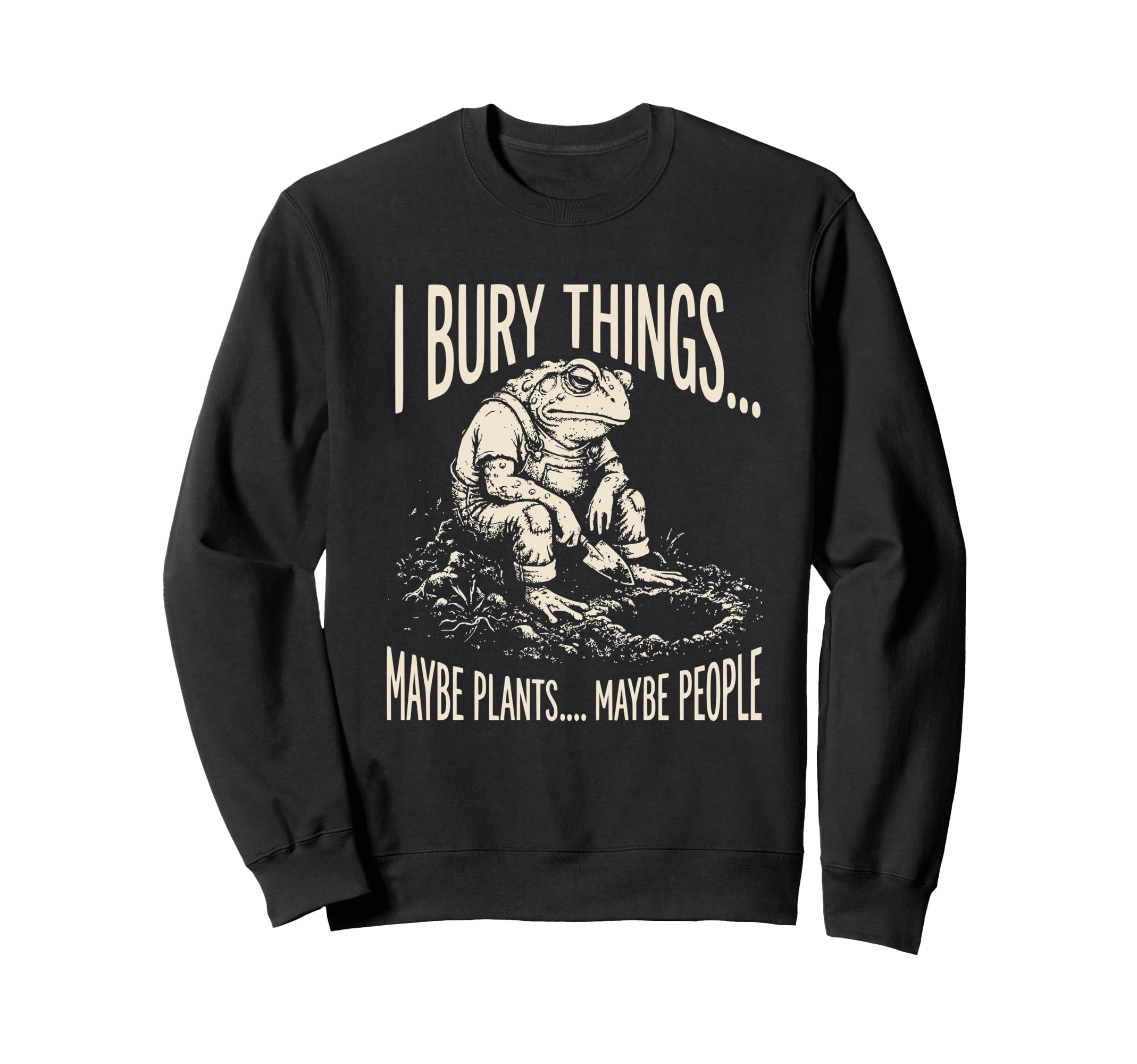 I Bury Things Maybe Plants Sweatshirt - Casual Everyday Wear for Adults - T-Shirt, Sweatshirt, Hoodie